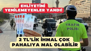 Ehliyetini yenilemeyenler yandı 2 TLlik ihmal çok daha pahalıya mal olabilir [upl. by Lingwood]