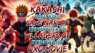 What if kakashi And rias Save Naruto Uzumaki From Villagers of Konoha in dxd movie [upl. by Wetzel193]