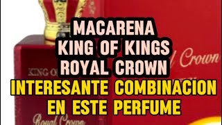 Macarena  King Of Kings Royal Crown🔥 Una combinación interesante en este perfume 😍🔥 [upl. by Anilatsyrc353]