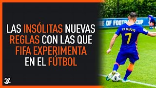 Las INSÓLITAS NUEVAS REGLAS con las que la FIFA quiere EXPERIMENTAR en el FÚTBOL [upl. by Cha]