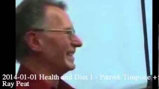 20140101 Health and Diet 1  Patrick Timpone  Ray Peat [upl. by Ahsitneuq898]