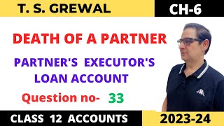 DEATH OF A PARTNER TSGrewal Ch6 Que no33PARTNERS EXECUTORS LOAN ACCOUNT CLASS 12 [upl. by Aihsekat532]