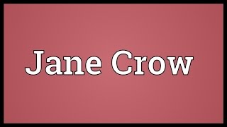 Jane Crow Meaning [upl. by Ashjian]