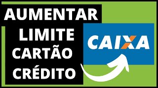 COMO AUMENTAR O LIMITE DO CARTÃO DE CRÉDITO CAIXA [upl. by Meyer]