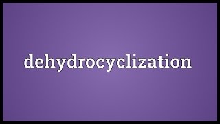 Dehydrocyclization Meaning [upl. by Oicafinob]