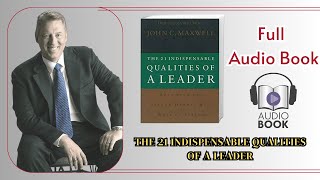 The 21 Indispensable Qualities of a Leader By John C Maxwell  Audio Book [upl. by Annasus305]