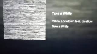 Take a While Yellow Lockdown feat Licellow [upl. by Vince]