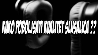 KAKO POBOLJSATI ZVUK SLUSALICA [upl. by Najar]