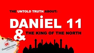 THE UNTOLD TRUTH ABOUT DANIEL 11 amp THE KING OF THE NORTH  PART ONE [upl. by Ahseya]