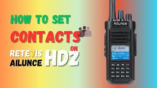 RETEVIS Ailunce HD2 Contacts Setting Presentation  DMR Radio  HD1 New Version [upl. by Peisch]