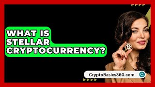 What Is Stellar Cryptocurrency  CryptoBasics360com [upl. by Oicirtap]