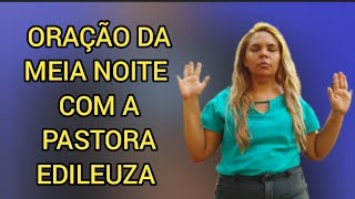 Oração da Meia Noite Com a Pastora Edileuza [upl. by Akehsar615]