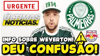 URGENTE SOBRE WEVERTON CONFUSÃƒO GENERALIZADA EM BRAGANÃ‡A PALMEIRAS EMPATA COM RED BULL BRAGANTINO [upl. by Gardal481]