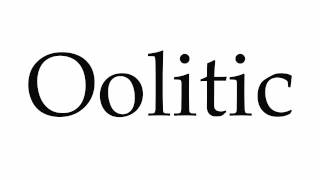 How to Pronounce Oolitic [upl. by Ahsinad612]