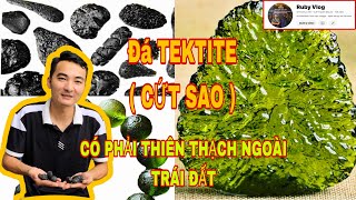 ĐÁ TEKTITE CÓ PHẢI THIÊN THẠCH NGOÀI TRÁI ĐẤT [upl. by Rivalee]