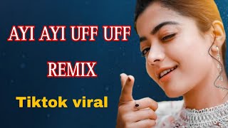 Ayi Ayi Uff Uff  Tiktok Viral Remix Song  Trend Tiktok [upl. by Eirased79]