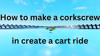 How to make a corkscrew in Create a Cart Ride [upl. by Xad968]