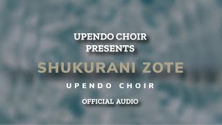 Shukurani Zote  Upendo Choir Official Audio [upl. by Rafferty]