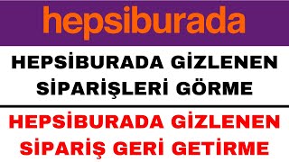 Hepsiburada Gizlenen Siparişleri Görme  Hepsiburada Gizli Sipariş Açma [upl. by Handal]