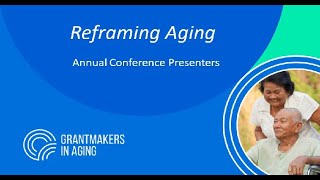 Grantmakers In Aging PreConference Webinar Reframing Aging [upl. by Notsirt260]