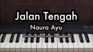 Jalan Tengah  Naura Ayu  Piano Karaoke by Andre Panggabean [upl. by Haerle329]