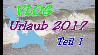 VLOG Urlaub 2017  Teil 1 [upl. by Karly]