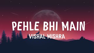 Vishal Mishra  Pehle Bhi Main Lyrics [upl. by Cykana]