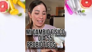 Mi cambio físico dia 55 Probióticos 🍶👌 [upl. by Lyrej]