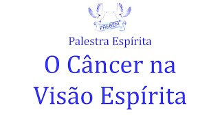 Palestra Espírita  O Câncer na Visão Espírita [upl. by Templer]