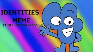 IDENTITIES MEME 100 SUBSCRIBERS SPECIAL [upl. by Eynaffit]