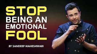 Stop Being An Emotional Fool  Motivational Video By Sandeep Maheshwari [upl. by Xirdnek166]