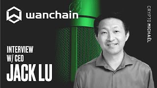 WANCHAIN WAN  Interoperability Scalability Competition amp more  Interview with CEO Jack Lu [upl. by Orimar462]