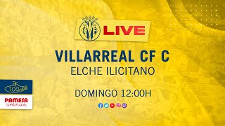 Villarreal CF C vs Elche Ilicitano [upl. by Ahsir]