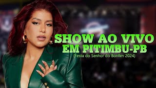 PRISCILA SENNA  SHOW AO VIVO EM PITIMBUPB Festa do Senhor do Bonfim 2024 [upl. by Kaitlynn]