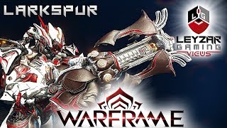 Larkspur Build 2019 Guide  The ArchOverlord Warframe Gameplay [upl. by Auqinat356]