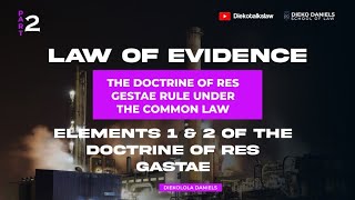 LAW OF EVIDENCE ELEMENTS 1 amp 2 OF THE DOCTRINE OF RES GASTAE UNDER THE COMMON LAW [upl. by Nylcaj]