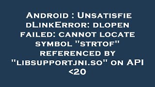 Android  UnsatisfiedLinkError dlopen failed cannot locate symbol quotstrtofquot referenced by quotlibsuppo [upl. by Barker]