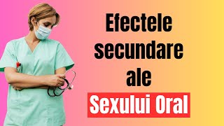 Efectele secundare ale sexului oral  Ce trebuie sa stii si ce masuri trebuie sa iei [upl. by Gnuhp]