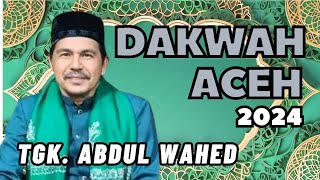 Dakwah Tgk Wahed Terbaru 2024 [upl. by Cook106]