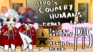 1700s Countryhumans react to Hamilton  Farmer Refuted Youll be Back  PT 5  creds in desc 💗 [upl. by Tenenbaum]