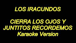 Los Iracundos  Cierra Los Ojos Y Juntitos Recordemos Karaoke Lyrics NUEVO [upl. by Prosperus685]