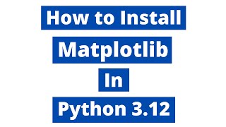 How to install matplotlib in Python 312 [upl. by Enad]