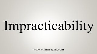 How To Say Impracticability [upl. by Notnarb]