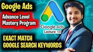 StepbyStep Google Ads Tutorial  Digital Marketing Course  Exact Match Ads Keywords  Lecture13 [upl. by Brett]