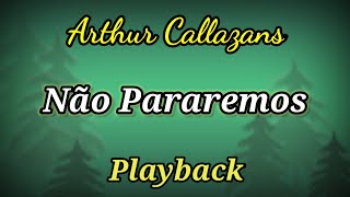 NÃO PARAREMOS  PLAYBACK COM LETRAS  ARTHUR CALLAZANS [upl. by Klos]