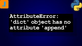 AttributeError dict object has no attribute append [upl. by Triny]