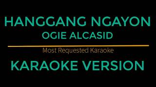 Hanggang Ngayon  Ogie Alcasid Karaoke Version [upl. by Zebada178]