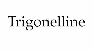 How to Pronounce Trigonelline [upl. by Ayyidas]