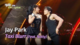 Jay Park 박재범  Taxi Blurr Ft Natty  Lyrics  KBS WORLD TV 240531 [upl. by Esdras969]