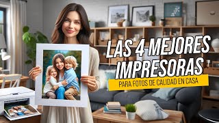 Las 4 mejores impresoras para fotos de calidad en casa [upl. by Rol722]